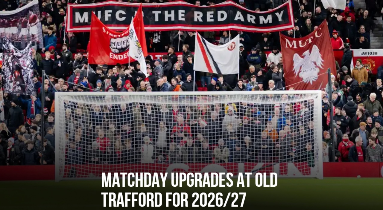 赏金女王试玩-曼联官方：升级了老特拉福德主场的基础设施 为球迷提供更优体验